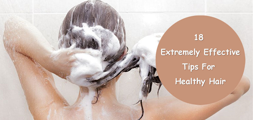 18 Extremely Effective Tips For Healthy Hair