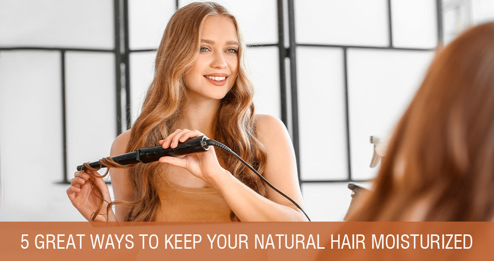 5 Great Ways To Keep Your Natural Hair Moisturized