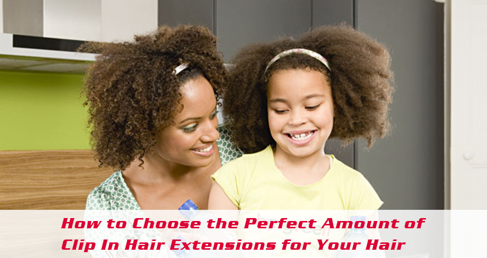How to Choose the Perfect Amount of Clip In Hair Extensions for Your Hair