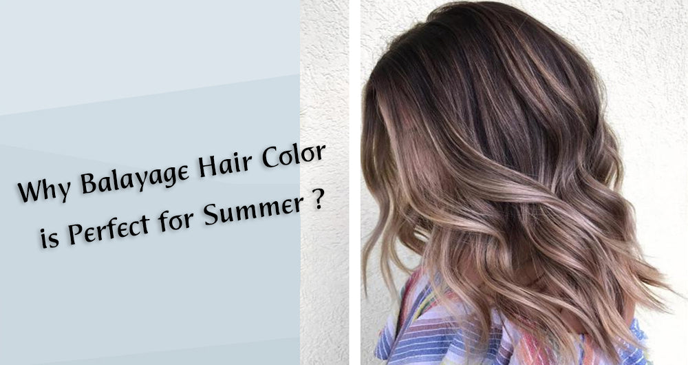Why Balayage Hair Color is Perfect for Summer