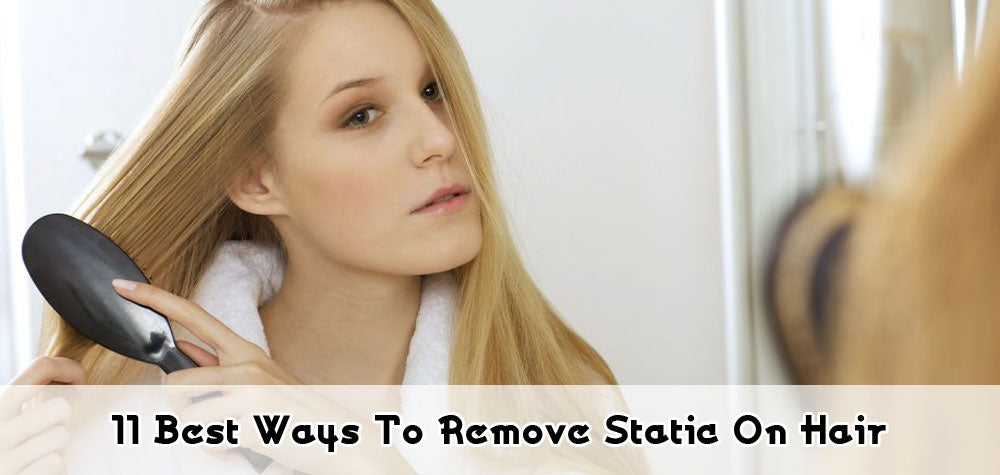 11 Best Ways To Remove Statics On Hair