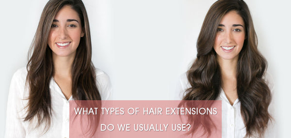 What Types Of Hair Extensions Do We Usually Use? | AmazingBeautyHair