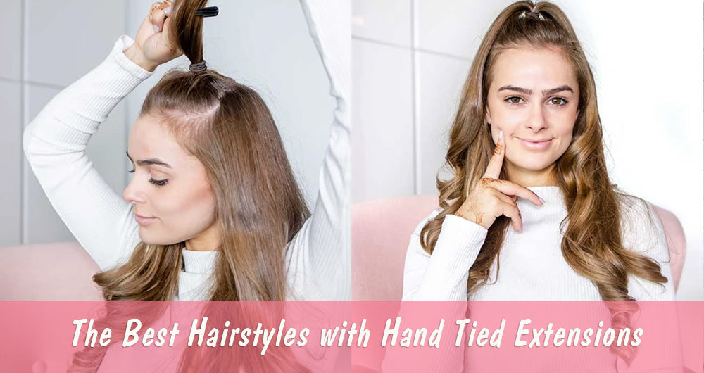 The Best Hairstyles with Hand Tied Extensions