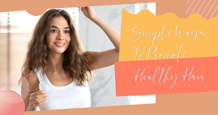 Simple Ways To Promote Healthy Hair