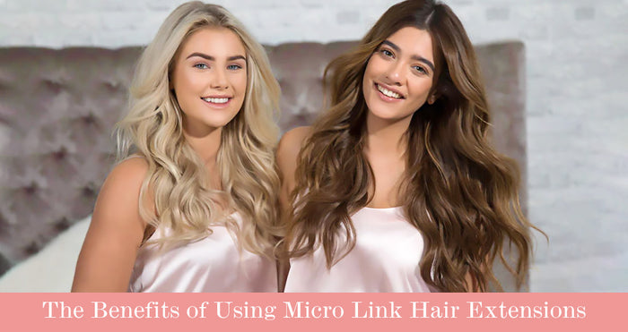 The Benefits of Using Micro Link Hair Extensions