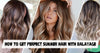 How to Get Perfect Summer Hair with Balayage