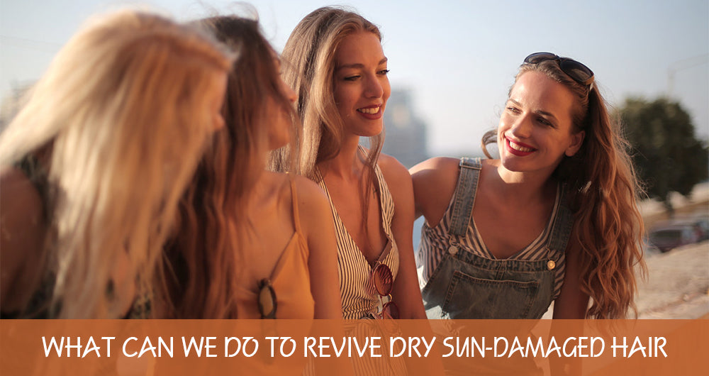 What Can We Do to Revive Dry Sun-Damaged Hair