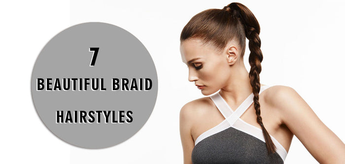 7 Beautiful Braid Hairstyles