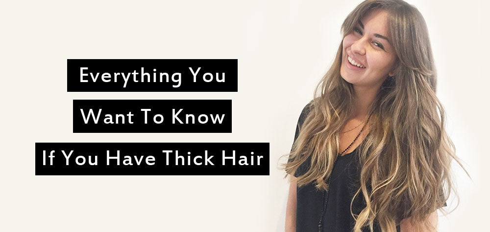 Everything You Want To Know If You Have Thick Hair