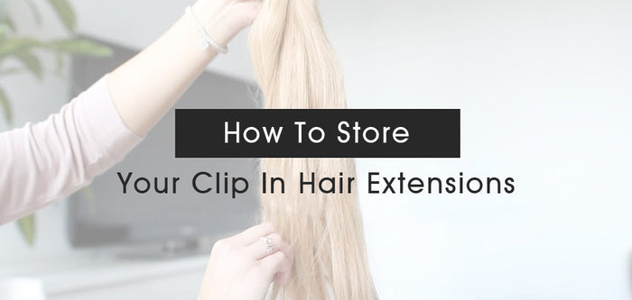How to store your clip ins