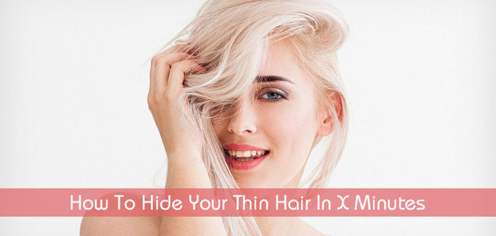 How To Hide Your Thin Hair