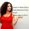 Want to Wear Clip in Hair Extensions Every Day? Here’s How to Do It