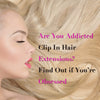 Are you addicted clip in hair extensions? Find Out if You’re Obsessed