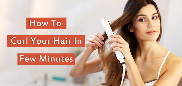 How To Curl Your Hair In Few Minutes