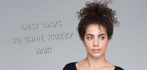 Best Ways To Tame Frizzy Hair